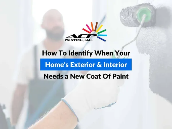 How To Identify When Your Home’s Exterior & Interior Needs a New Coat Of Paint