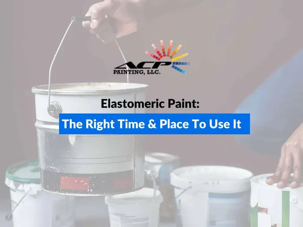 Elastomeric Paint: The Right Time & Place To Use It