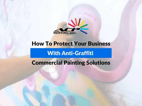 How To Protect Your Business With Anti-Graffiti Commercial Painting Solutions