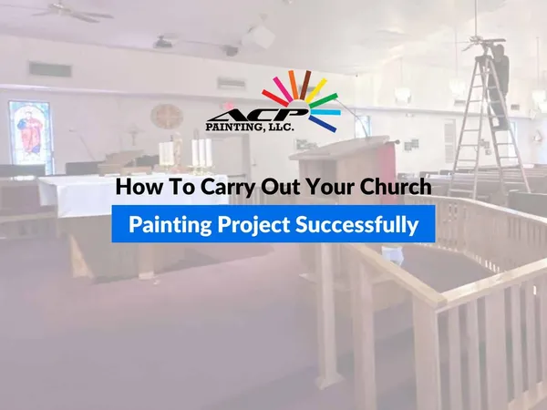 How To Carry Out Your Church Painting Project Successfully