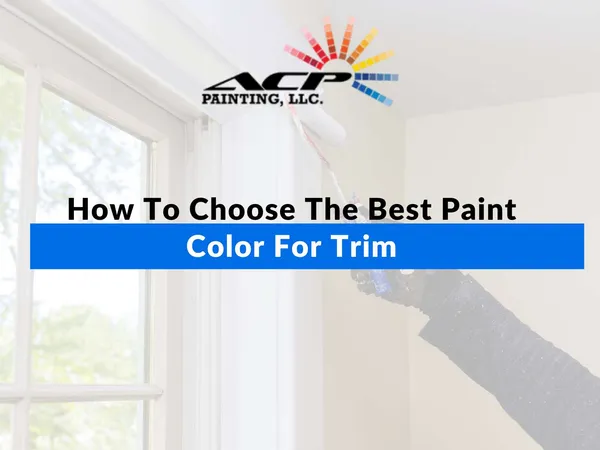 How To Choose The Best Paint Color For Trim