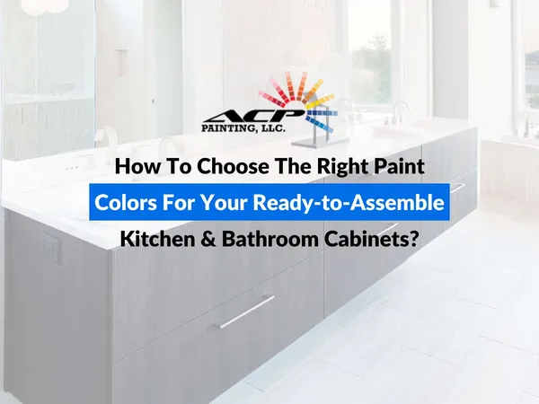 How To Choose The Right Paint Colors For Your Ready-To-Assemble Kitchen & Bathroom Cabinets?
