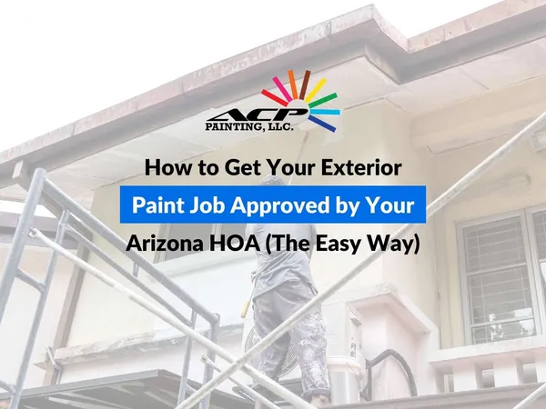 How to Get Your Exterior Paint Job Approved by Your Arizona HOA (The Easy Way)