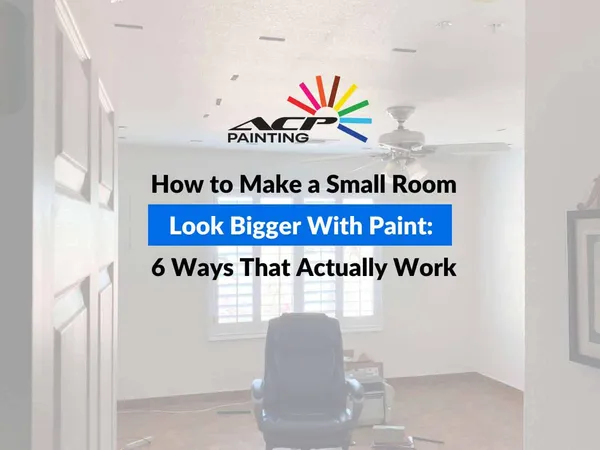 How to Make a Small Room Look Bigger With Paint: 6 Ways That Actually Work