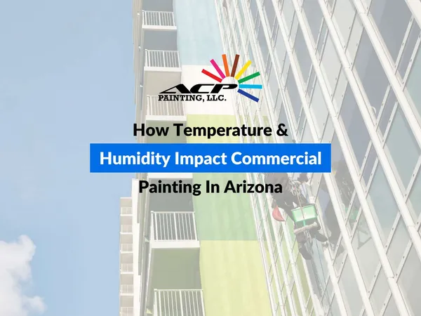 How Temperature & Humidity Impact Commercial Painting In Arizona
