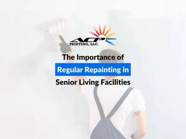 The Importance of Regular Repainting in Senior Living Facilities