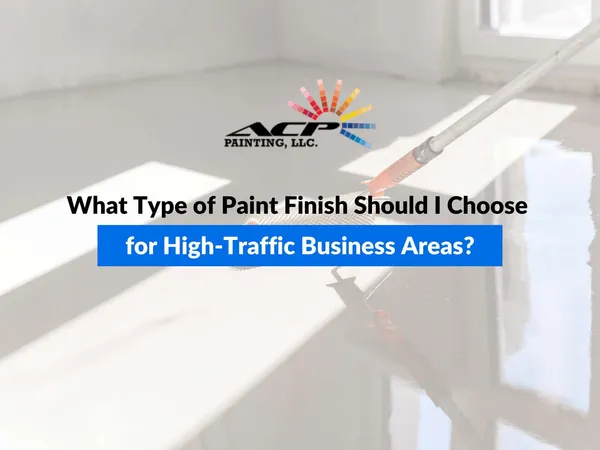 What Type of Paint Finish Should I Choose for High-Traffic Business Areas?