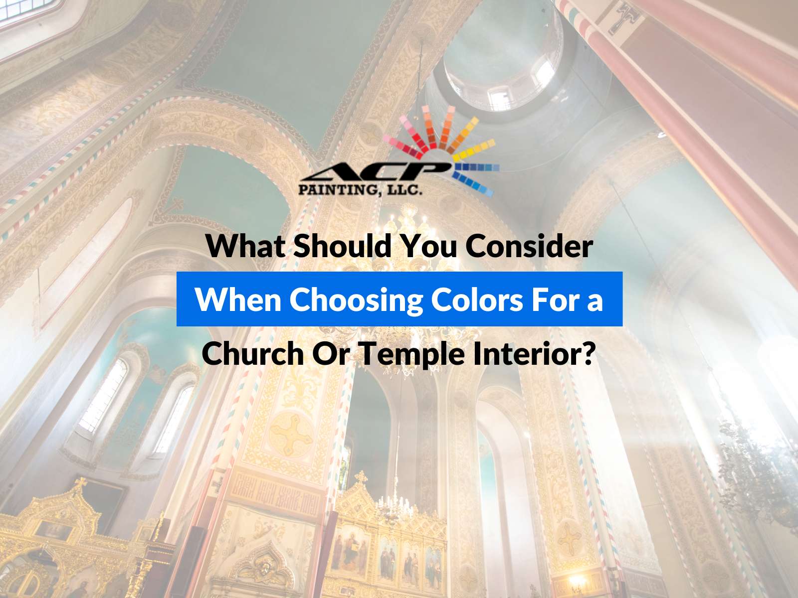 What Should You Consider When Choosing Colors For a Church Or Temple Interior?
